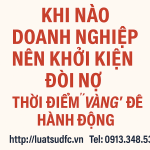 Doanh nghiệp nên khởi kiện đòi nợ khi nào? – Thời điểm “vàng” để hành động đúng luật